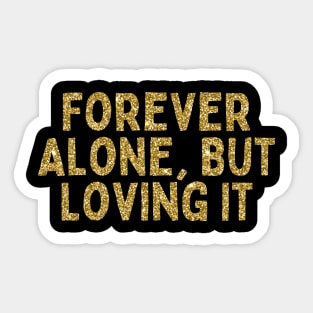 Forever Alone, But Loving It, Singles Awareness Day Sticker